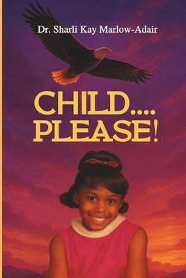 Child....Please: God Speak Through Dreams by Kay M. a., Sharli