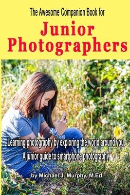 The Awesome Companion Book for Junior Photographers by Murphy, Mike