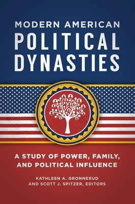 Modern American Political Dynasties: A Study of Power, Family, and Political Influence by Gronnerud, Kathleen