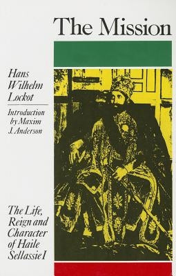 The Mission: The Life, Reign and Character of Haile Sellassie I by Lockot, Hans Wilhelm