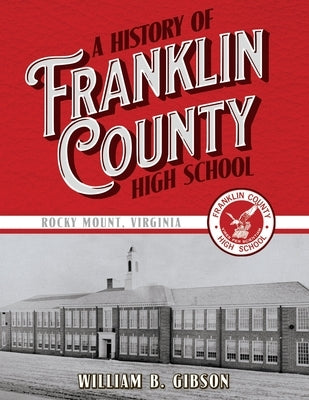 A History of Franklin County High School by Gibson, William B.