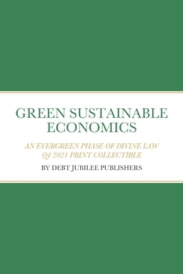 Green Sustainable Economics: An Evergreen Phase of Divine Law by Publishers, Debt Jubilee