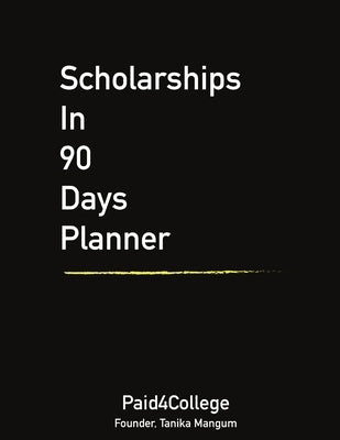 Scholarships in 90 Days Planner by Mangum, Tanika