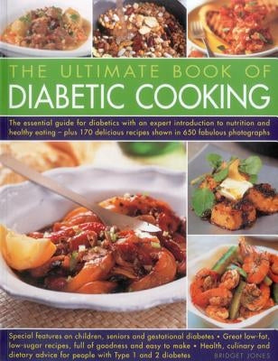 The Ultimate Book of Diabetic Cooking: Includes 150 Recipes to Inspire Diabetic Cooks and Enable Them to Continue to Enjoy Food with Family and Friend by Jones, Bridget