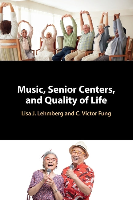 Music, Senior Centers, and Quality of Life by Lehmberg, Lisa J.