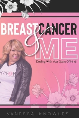 Breast Cancer And Me: Dealing With Your State Of Mind by Knowles, Vanessa