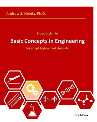 Introduction to Basic Concepts in Engineering: for adept high school students by Heintz, Andrew S.