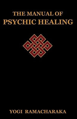 The Manual of Psychic Healing by Ramacharaka, Yogi