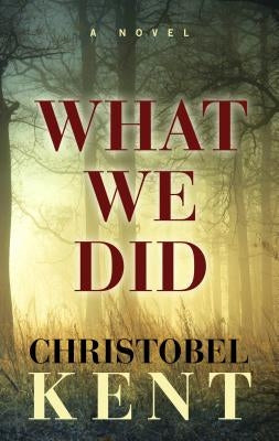 What We Did by Kent, Christobel