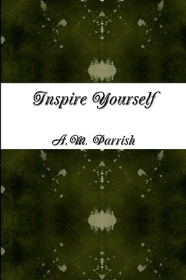 Inspire Yourself by Parrish, A. M.