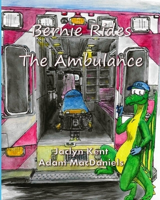 Bernie Rides The Ambulance by Kent, Jaclyn