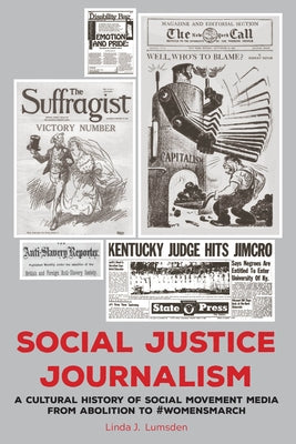 Social Justice Journalism: A Cultural History of Social Movement Media from Abolition to #Womensmarch by Perlmutter, David