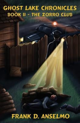 Ghost Lake Chronicles Book II: The Zorro Club by Anselmo, Frank D.