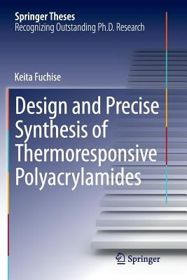 Design and Precise Synthesis of Thermoresponsive Polyacrylamides by Fuchise, Keita