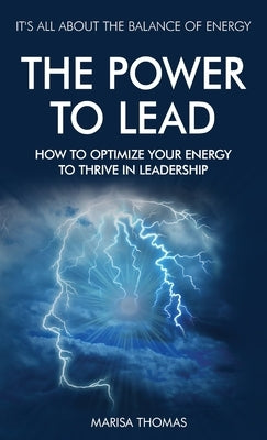 The Power to Lead: How to Optimize Your Energy to Thrive in Leadership by Thomas, Marisa