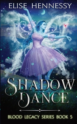 Shadow Dance: Blood Legacy Series Book 5 by Hennessy, Elise
