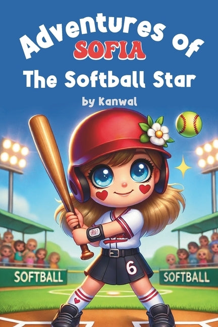The Adventures of Sofia- The Softball Star by Naseem, Kanwal