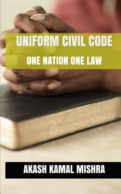 Uniform Civil Code: One Nation One Law by Mishra, Akash Kamal