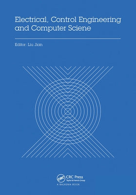 Electrical, Control Engineering and Computer Science: Proceedings of the 2015 International Conference on Electrical, Control Engineering and Computer by Jian, Liu