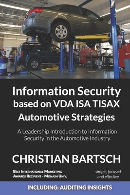 Information Security based on VDA ISA TISAX Automotive Strategies: A Leadership Introduction to Information Security in the Automotive Industry by Bartsch, Christian
