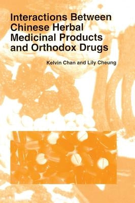 Interactions Between Chinese Herbal Medicinal Products and Orthodox Drugs by Chan, Kelvin