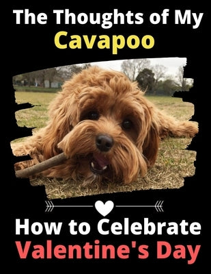 The Thoughts of My Cavapoo: How to Celebrate Valentine's Day by Activity Books, Brightview