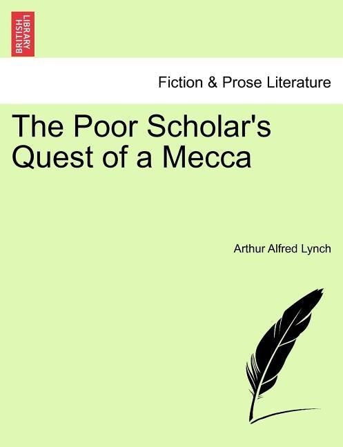 The Poor Scholar's Quest of a Mecca. Vol. II by Lynch, Arthur Alfred