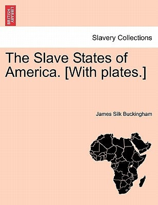 The Slave States of America. [With plates.] by Buckingham, James Silk