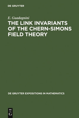 The Link Invariants of the Chern-Simons Field Theory by Guadagnini, E.