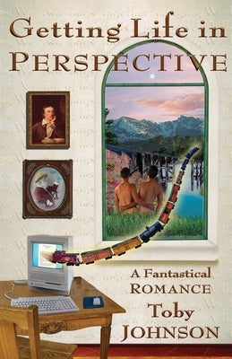 Getting Life in Perspective: A Fantastical Romance by Johnson, Toby