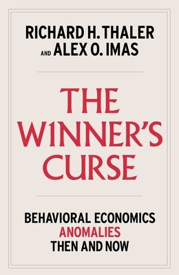 The Winner's Curse: Behavioral Economics Anomalies, Then and Now by Thaler, Richard H.
