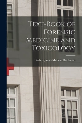 Text-book of Forensic Medicine and Toxicology by Buchanan, Robert James McLean