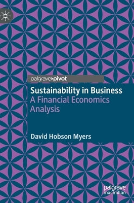 Sustainability in Business: A Financial Economics Analysis by Myers, David Hobson
