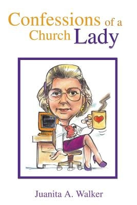 Confessions of a Church Lady by Walker, Juanita a.