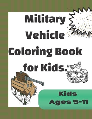 Military Vehicle Coloring Book for Kids: Fun Coloring Pages based on Armed forces Tanks and Armored vehicles from world war one to modern times. Color by Colortu, Colorus