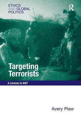 Targeting Terrorists: A License to Kill? by Plaw, Avery