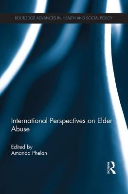 International Perspectives on Elder Abuse by Phelan, Amanda