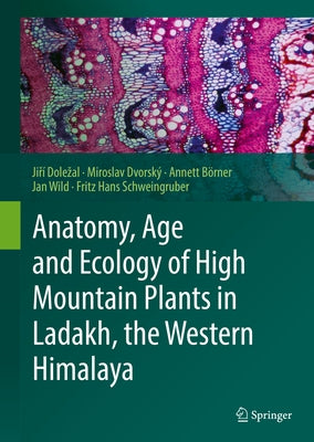 Anatomy, Age and Ecology of High Mountain Plants in Ladakh, the Western Himalaya by Dolezal, Jiří