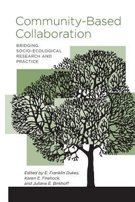 Community-Based Collaboration: Bridging Socio-Ecological Research and Practice by Dukes, E. Franklin