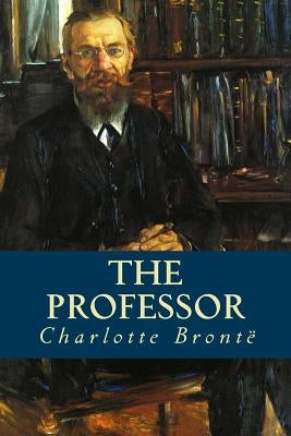 The Professor by Bronte, Charlotte