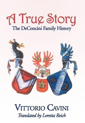 A True Story: The Deconcini Family History by Cavini, Vittorio