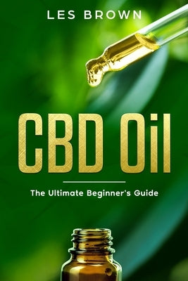 CBD Oil: The Ultimate Beginner's Guide by Brown, Les