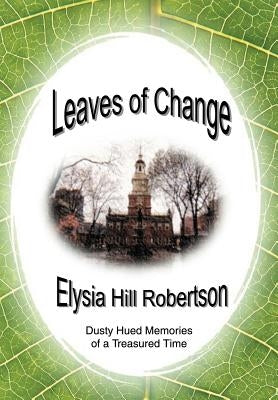 Leaves of Change: Dusty Hued Memories of a Treasured Time by Robertson, Elysia Hill