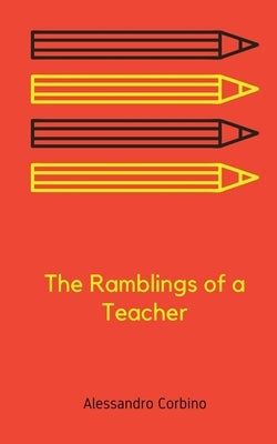The Ramblings of a Teacher by Corbino, Alessandro
