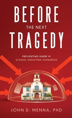 Before the Next Tragedy: Preventing Harm in School Shooting Scenarios by Menna, John D.