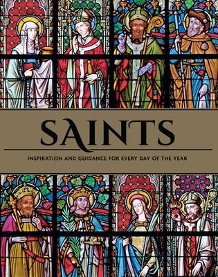 Saints: Inspiration and Guidance for Every Day of the Year Book of Saints Rediscover the Saints by Weldon Owen
