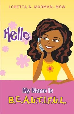 Hello My Name Is B.E.A.U.T.I.F.U.L. by Morman, Msw Loretta a.