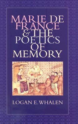 Marie de France & the Poetics of Memory by Whalen, Logan E.