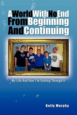A World with No End from Beginning and Continuing by Murphy, Kelly