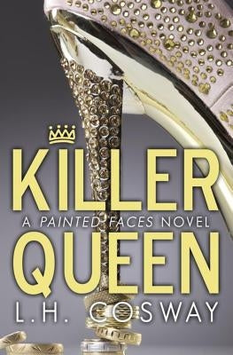 Killer Queen: A Painted Faces Novel by Cosway, L. H.